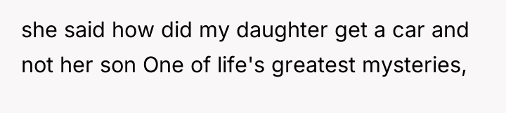 she said how did my daughter get a car and...