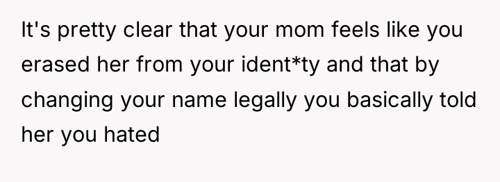 It's pretty clear that your mom feels like you erased...