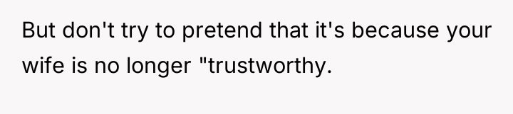 But don't try to pretend that it's because your wife...