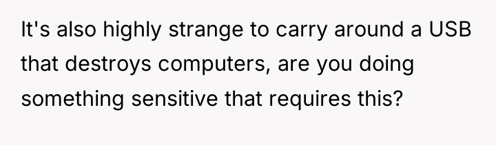 It's also highly strange to carry around a USB that...