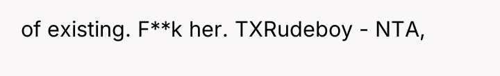 of existing. F**k her. TXRudeboy - NTA,