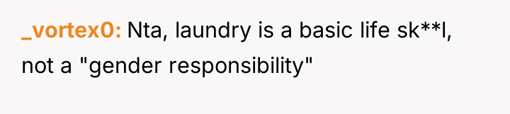 _vortex0 Nta, laundry is a basic life sk**l, not a...
