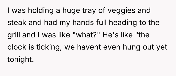 I was holding a huge tray of veggies and steak...