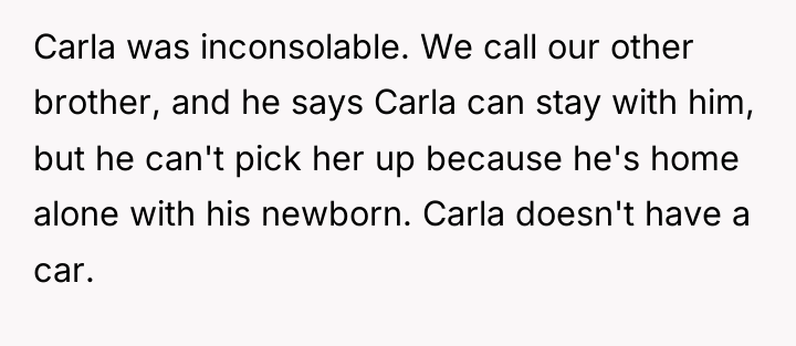 Carla was inconsolable. We call our other brother, and he...