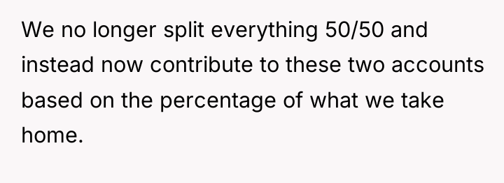 We no longer split everything 50/50 and instead now contribute...
