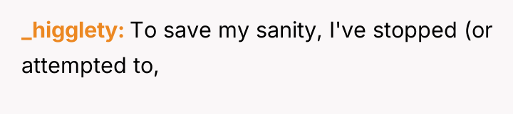_higglety To save my sanity, I've stopped (or attempted to,