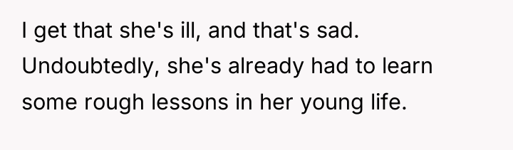 I get that she's ill, and that's sad. Undoubtedly, she's...