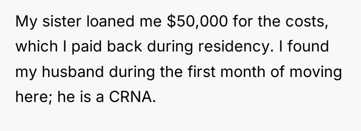 My sister loaned me $50,000 for the costs, which I...