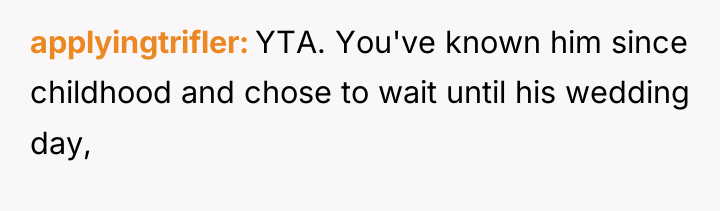 applyingtrifler YTA. You've known him since childhood and chose to...
