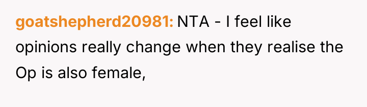 goatshepherd20981 NTA - I feel like opinions really change when...