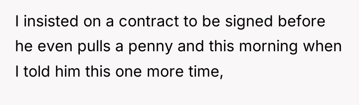 I insisted on a contract to be signed before he...