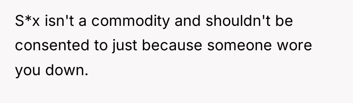 S*x isn't a commodity and shouldn't be consented to just...