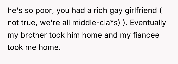 he's so poor, you had a rich gay girlfriend (...