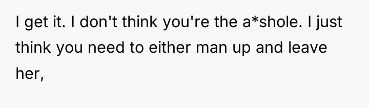 I get it. I don't think you're the a*shole. I...