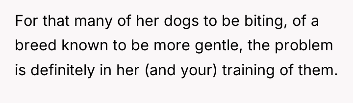 For that many of her dogs to be biting, of...