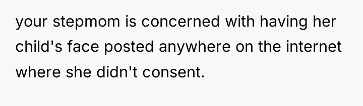 your stepmom is concerned with having her child's face posted...