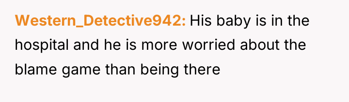 Western_Detective942 His baby is in the hospital and he is...