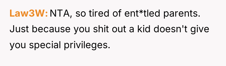 Law3W NTA, so tired of ent*tled parents. Just because you...