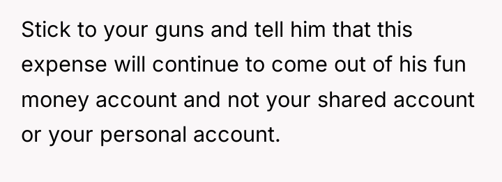 Stick to your guns and tell him that this expense...