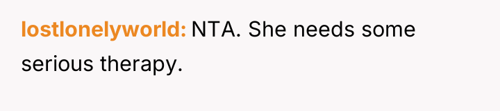 lostlonelyworld NTA. She needs some serious therapy.