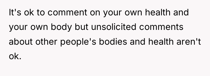 It's ok to comment on your own health and your...