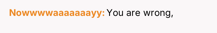 Nowwwwaaaaaaayy You are wrong,