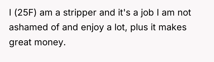 I (25F) am a stripper and it's a job I...