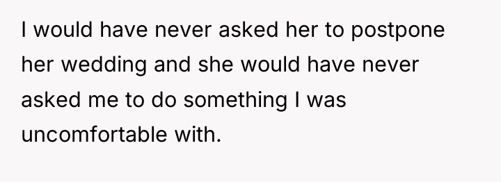 I would have never asked her to postpone her wedding...