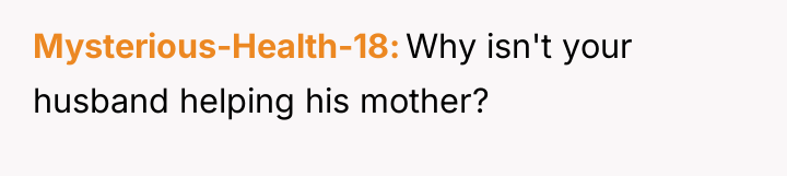 Mysterious-Health-18 Why isn't your husband helping his mother?