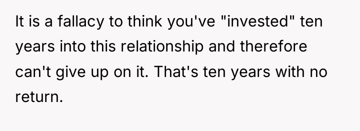 It is a fallacy to think you've "invested" ten years...