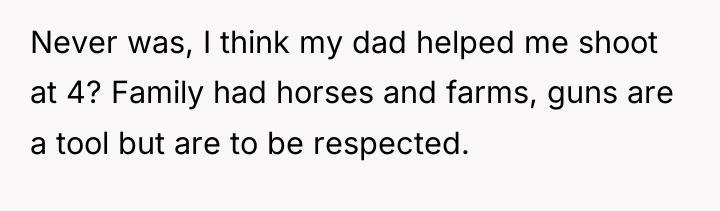 Never was, I think my dad helped me shoot at...