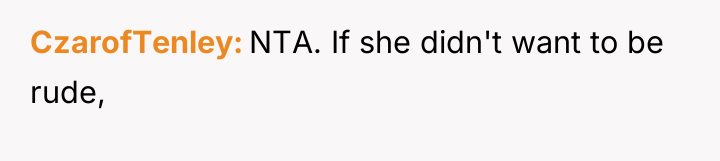 CzarofTenley NTA. If she didn't want to be rude,