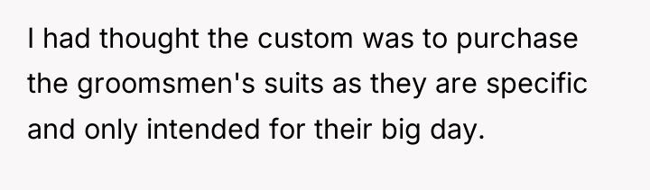 I had thought the custom was to purchase the groomsmen's...