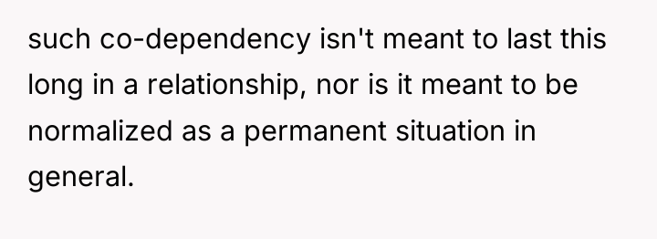 such co-dependency isn't meant to last this long in a...