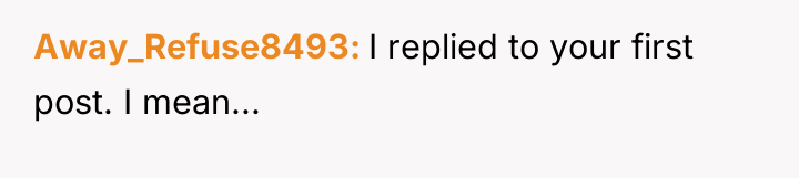 Away_Refuse8493 I replied to your first post. I mean...