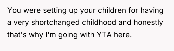 You were setting up your children for having a very...