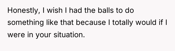 Honestly, I wish I had the balls to do something...