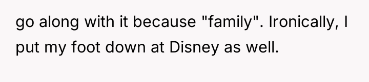 go along with it because "family". Ironically, I put my...