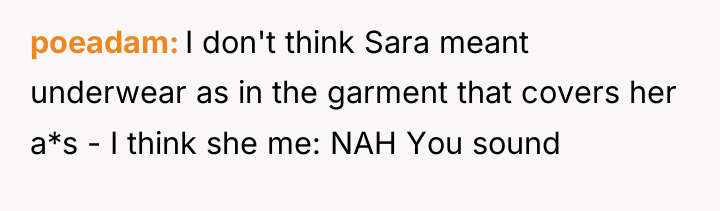 poeadam I don't think Sara meant underwear as in the...