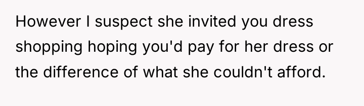 However I suspect she invited you dress shopping hoping you'd...