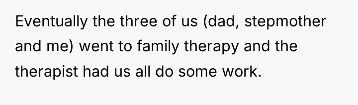 Eventually the three of us (dad, stepmother and me) went...