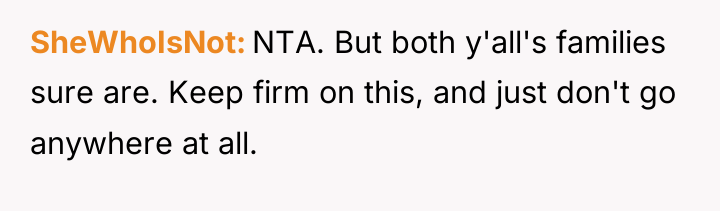 SheWhoIsNot NTA. But both y'all's families sure are. Keep firm...