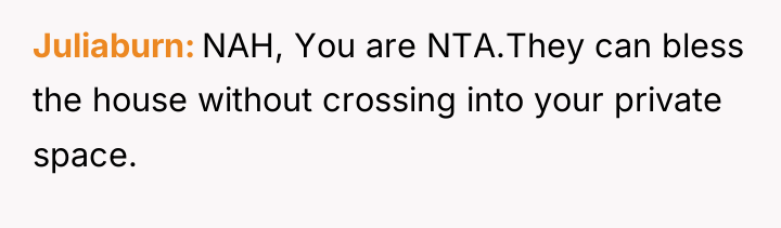 Juliaburn NAH, You are NTA.They can bless the house without...