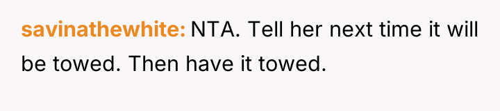 savinathewhite NTA. Tell her next time it will be towed....