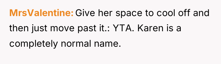 MrsValentine Give her space to cool off and then just...