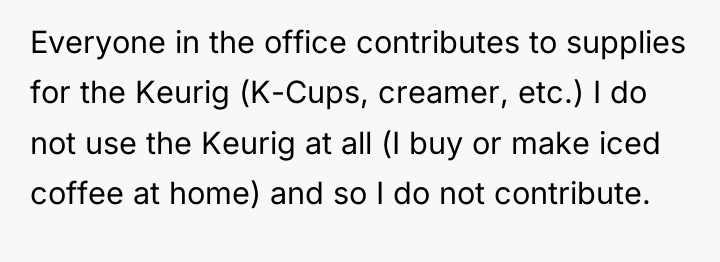 Everyone in the office contributes to supplies for the Keurig...