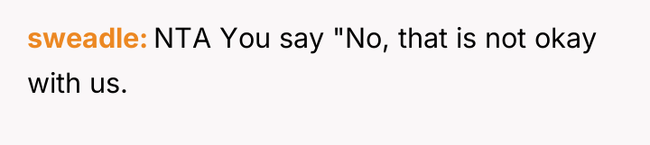 sweadle NTA You say "No, that is not okay with...