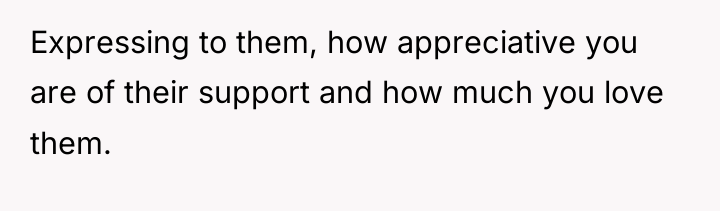 Expressing to them, how appreciative you are of their support...