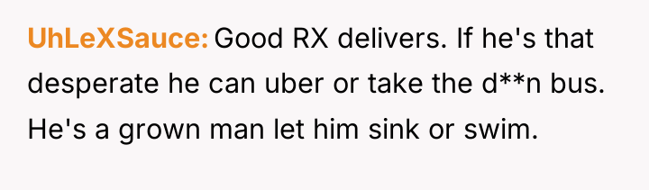 UhLeXSauce Good RX delivers. If he's that desperate he can...