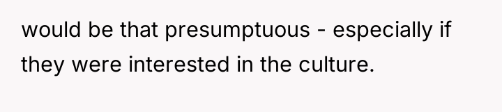 would be that presumptuous - especially if they were interested...